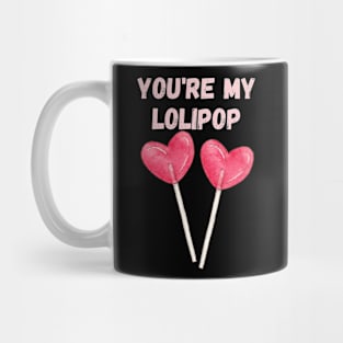 you are my lolipop Mug